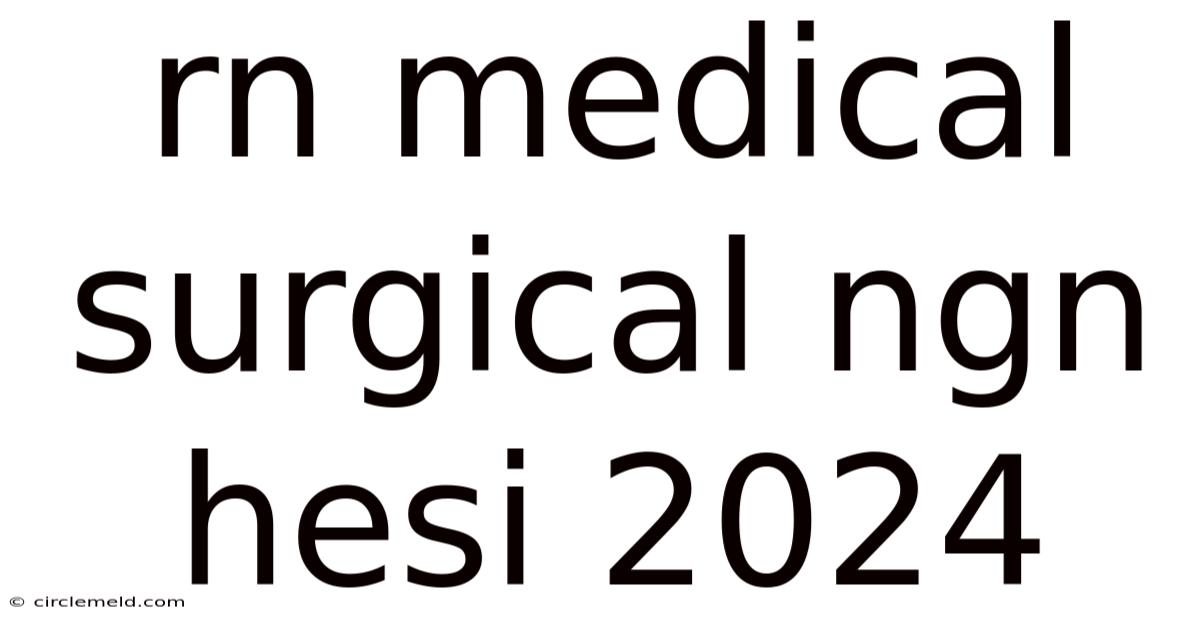 Rn Medical Surgical Ngn Hesi 2024