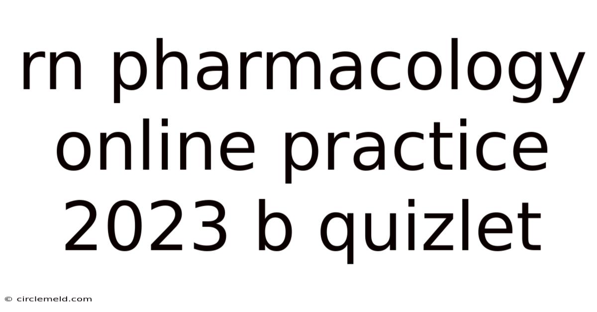 Rn Pharmacology Online Practice 2023 B Quizlet