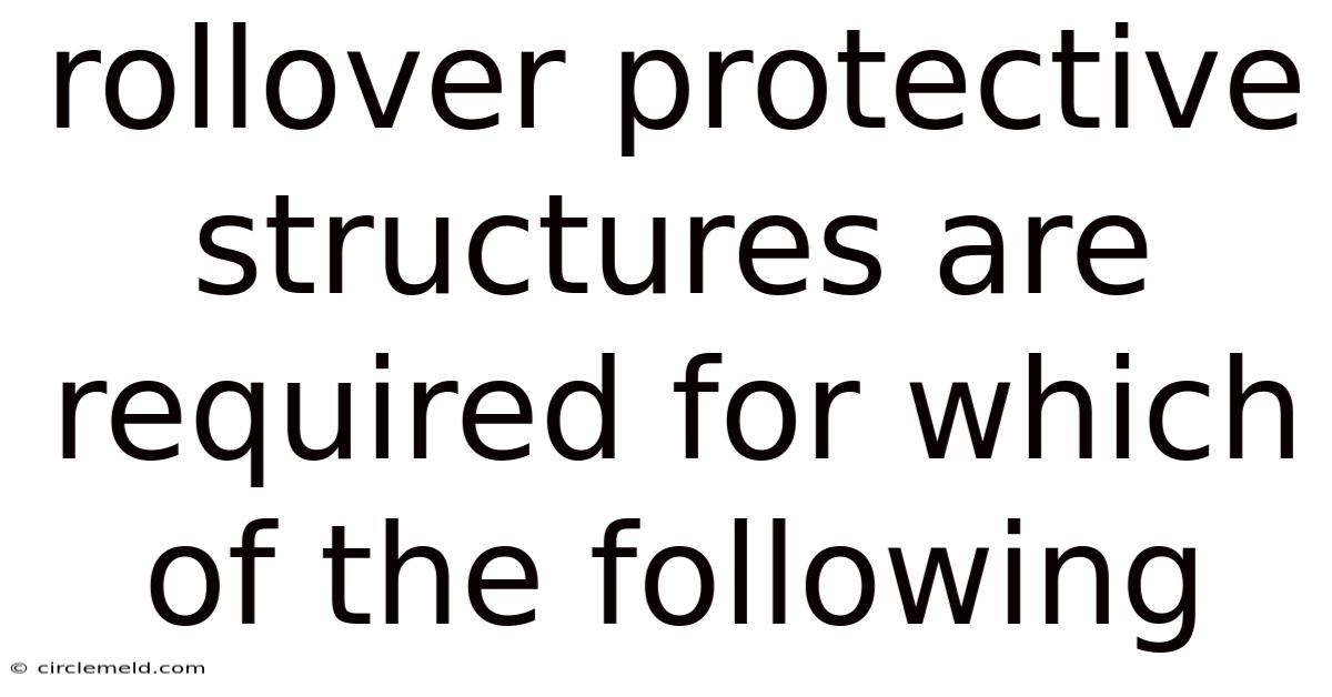 Rollover Protective Structures Are Required For Which Of The Following
