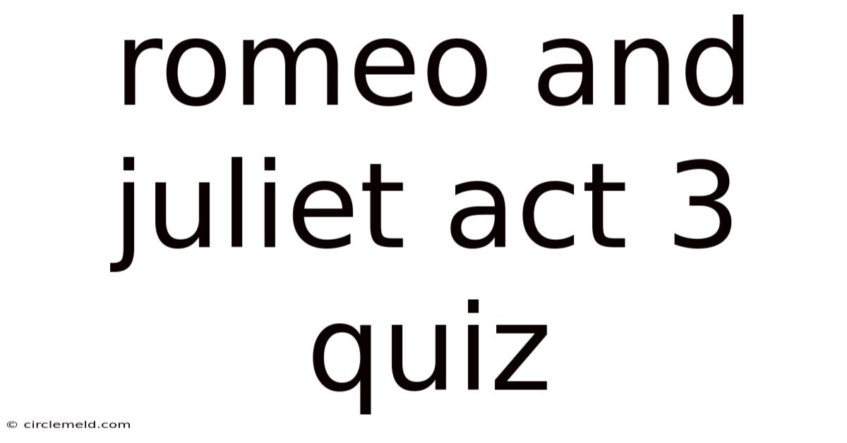 Romeo And Juliet Act 3 Quiz