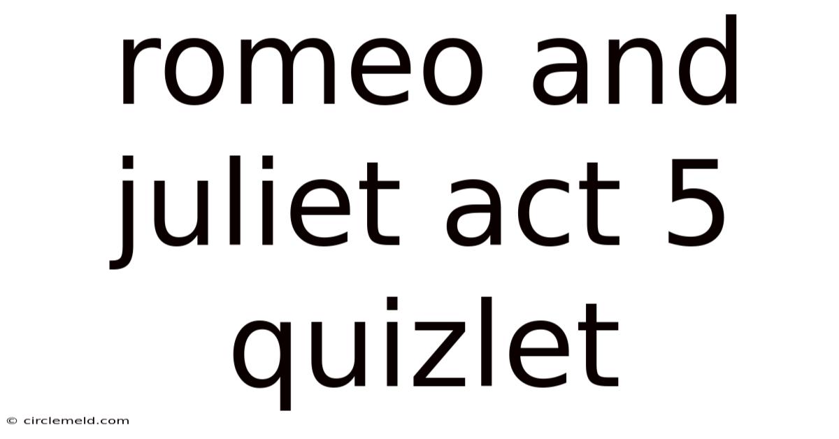 Romeo And Juliet Act 5 Quizlet