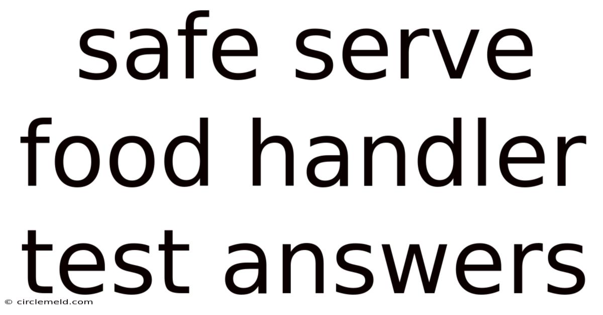 Safe Serve Food Handler Test Answers