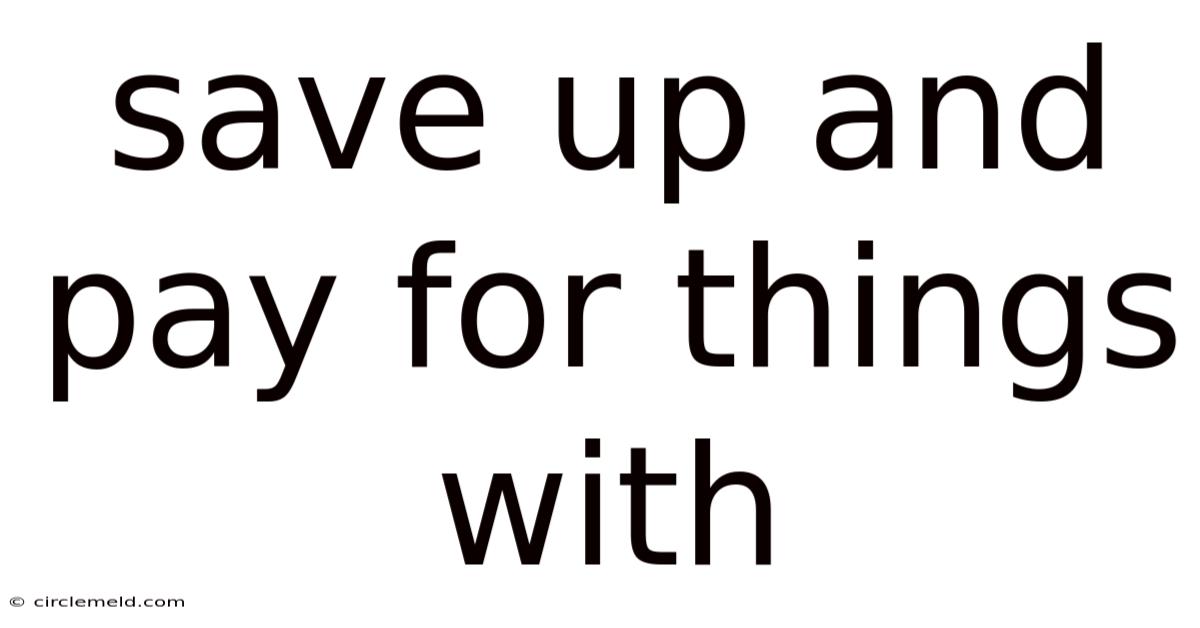 Save Up And Pay For Things With