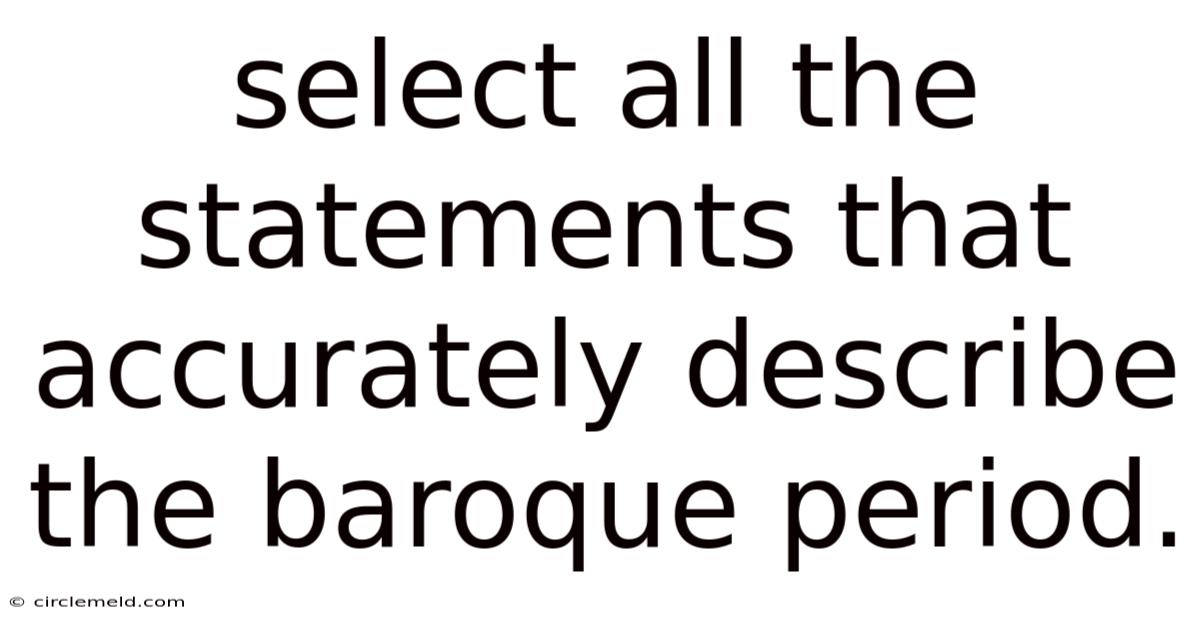 Select All The Statements That Accurately Describe The Baroque Period.