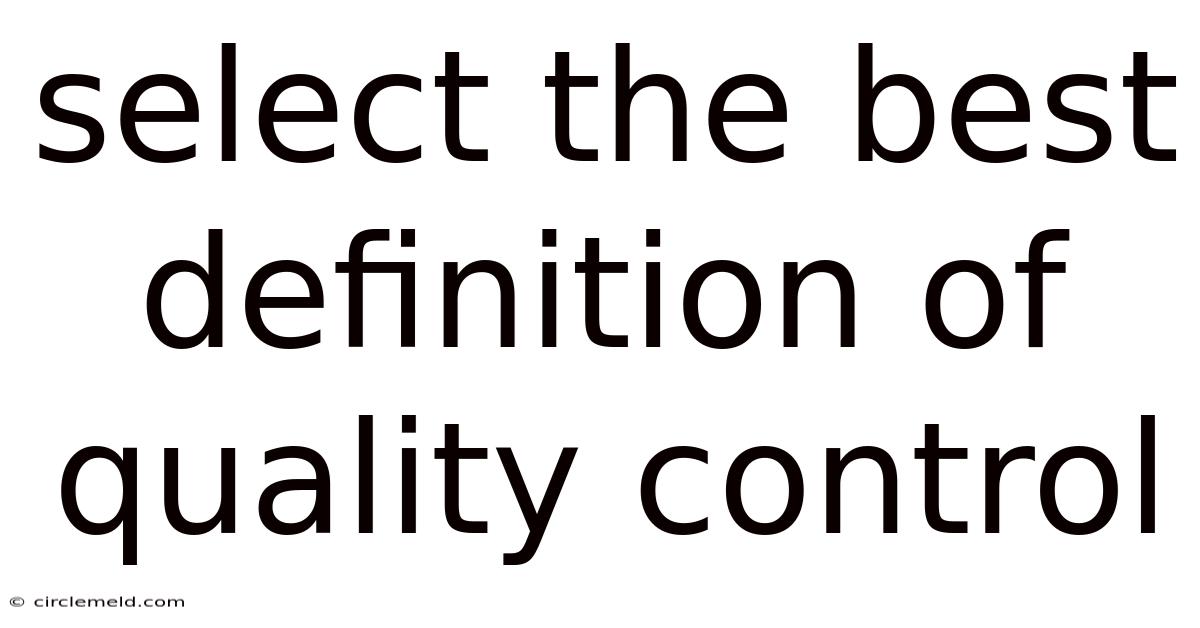 Select The Best Definition Of Quality Control