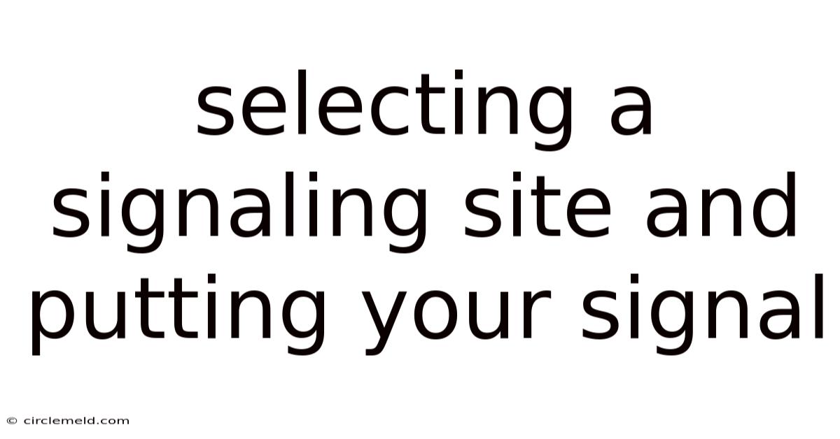 Selecting A Signaling Site And Putting Your Signal