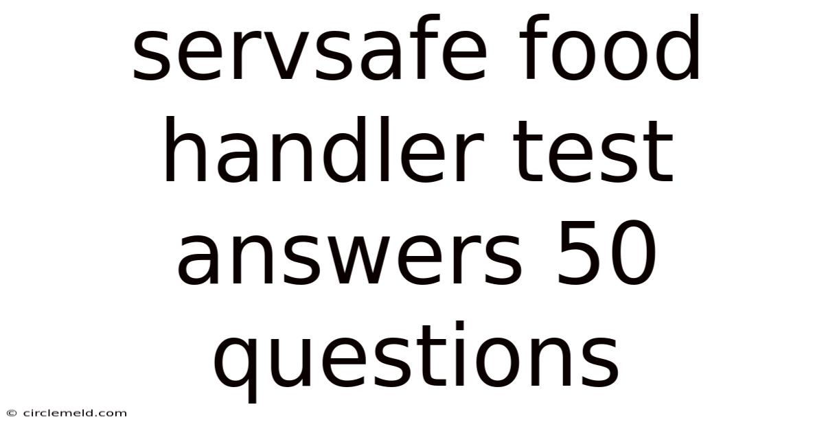 Servsafe Food Handler Test Answers 50 Questions