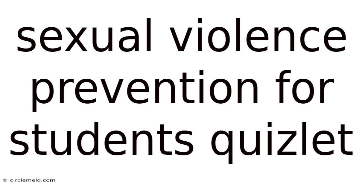 Sexual Violence Prevention For Students Quizlet
