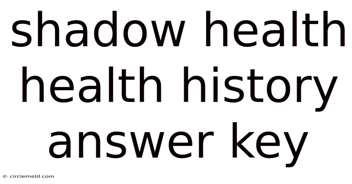 Shadow Health Health History Answer Key