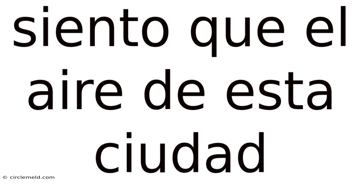 Siento Que El Aire De Esta Ciudad