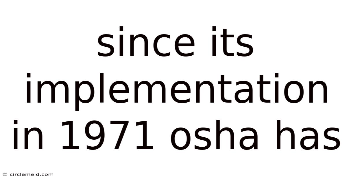 Since Its Implementation In 1971 Osha Has