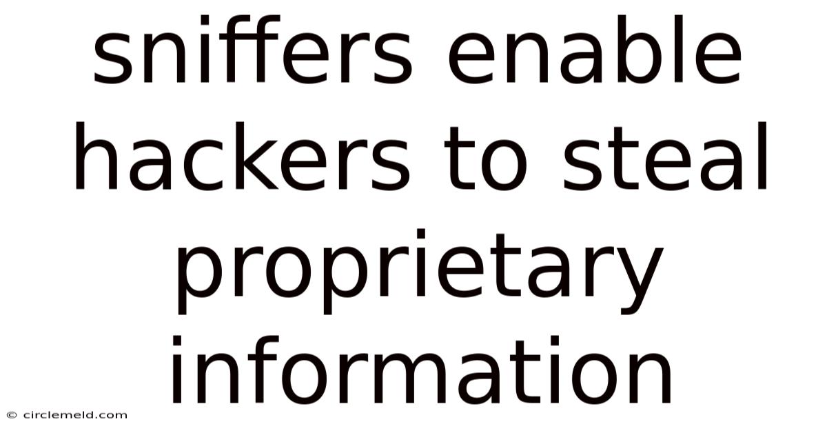 Sniffers Enable Hackers To Steal Proprietary Information