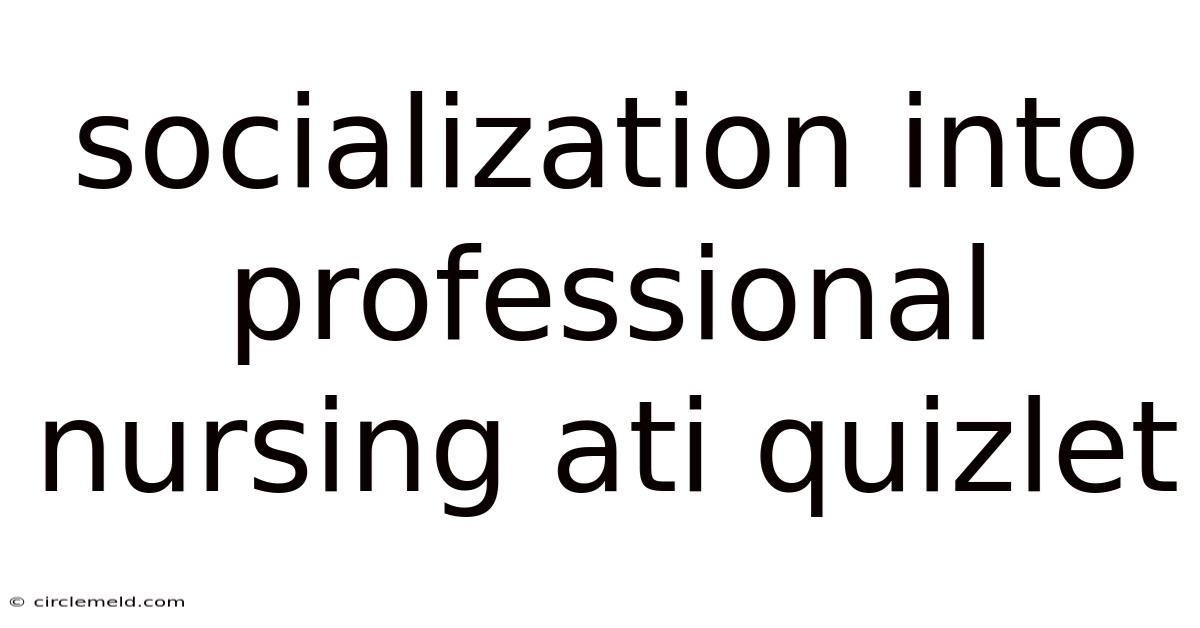 Socialization Into Professional Nursing Ati Quizlet