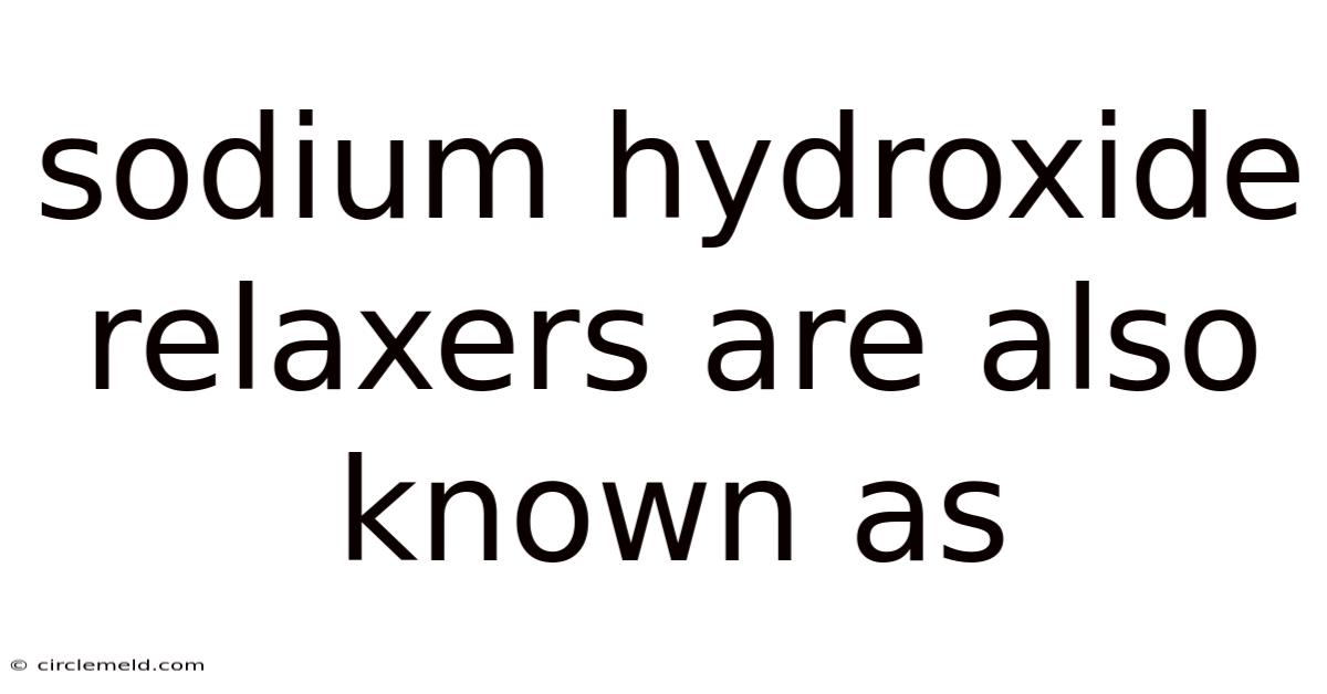 Sodium Hydroxide Relaxers Are Also Known As