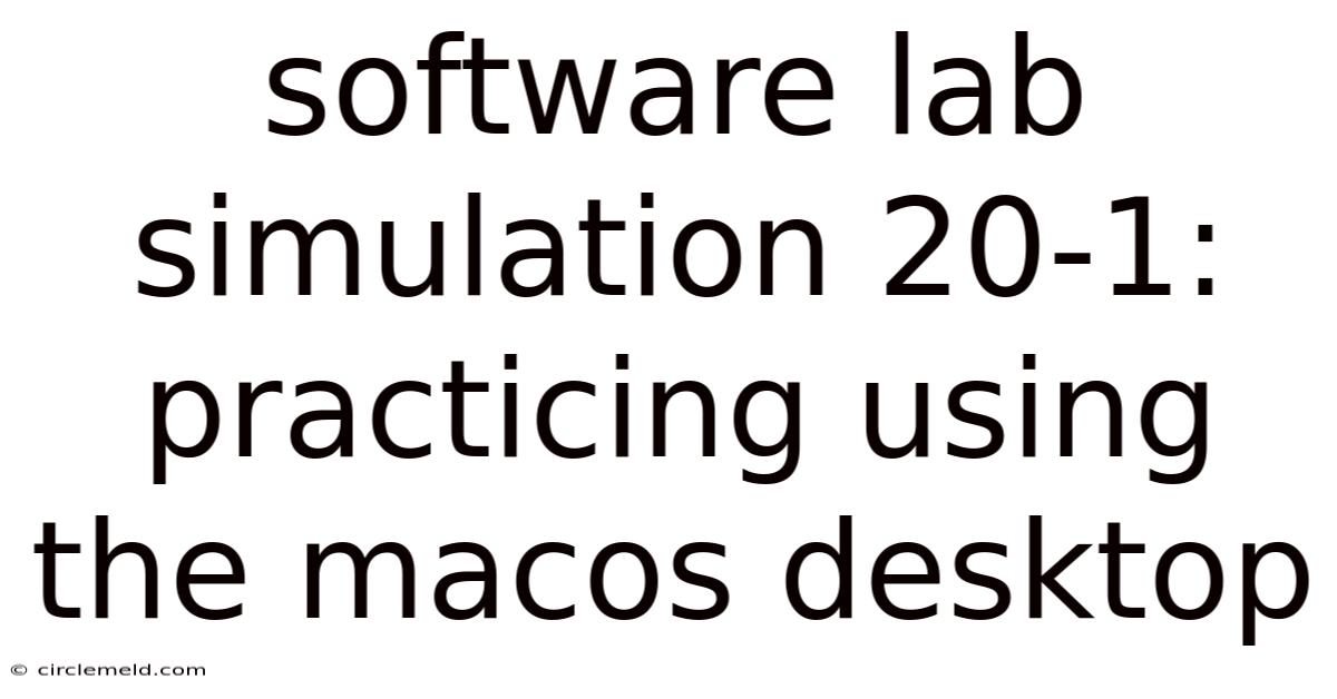 Software Lab Simulation 20-1: Practicing Using The Macos Desktop