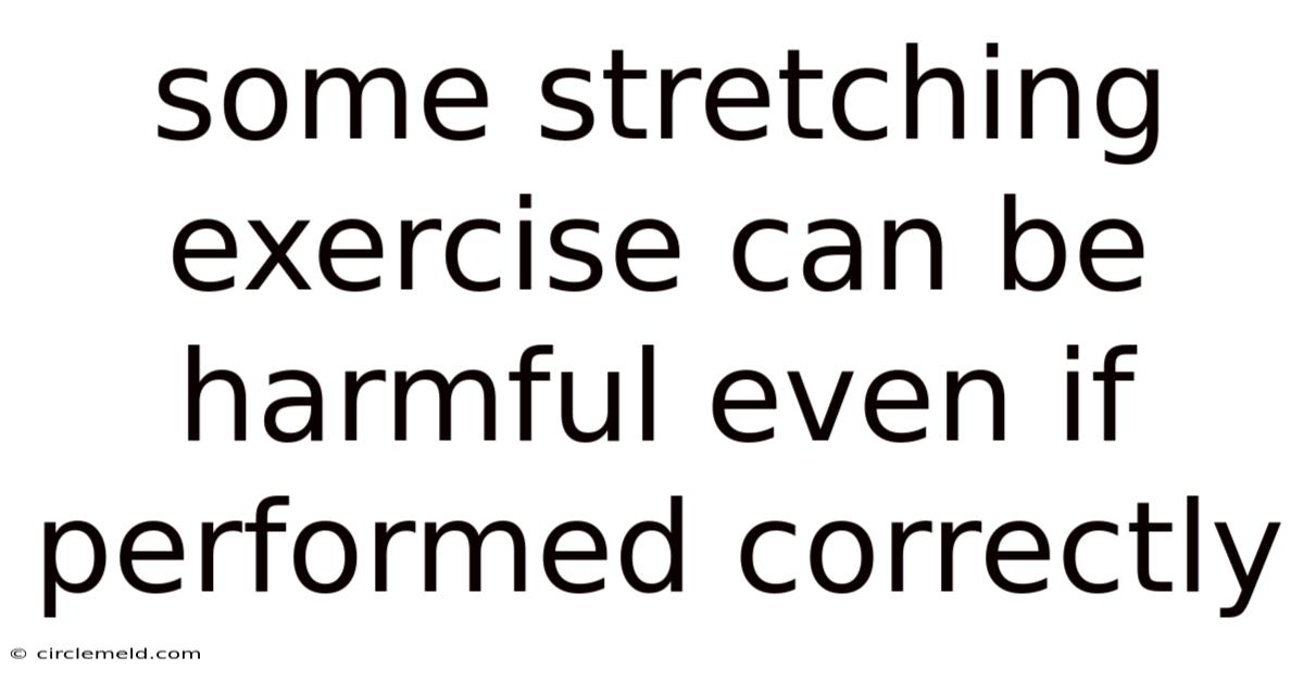 Some Stretching Exercise Can Be Harmful Even If Performed Correctly
