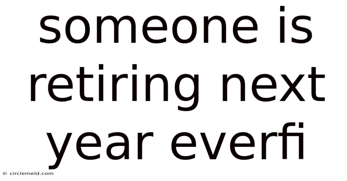 Someone Is Retiring Next Year Everfi
