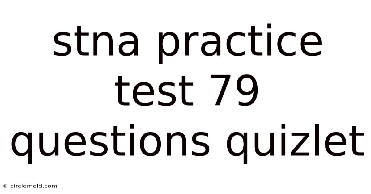 Stna Practice Test 79 Questions Quizlet