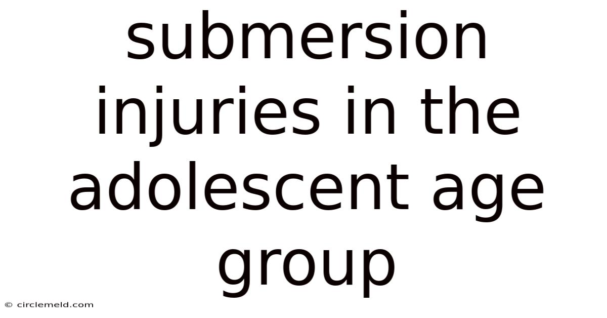 Submersion Injuries In The Adolescent Age Group