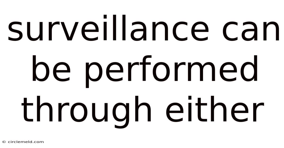 Surveillance Can Be Performed Through Either