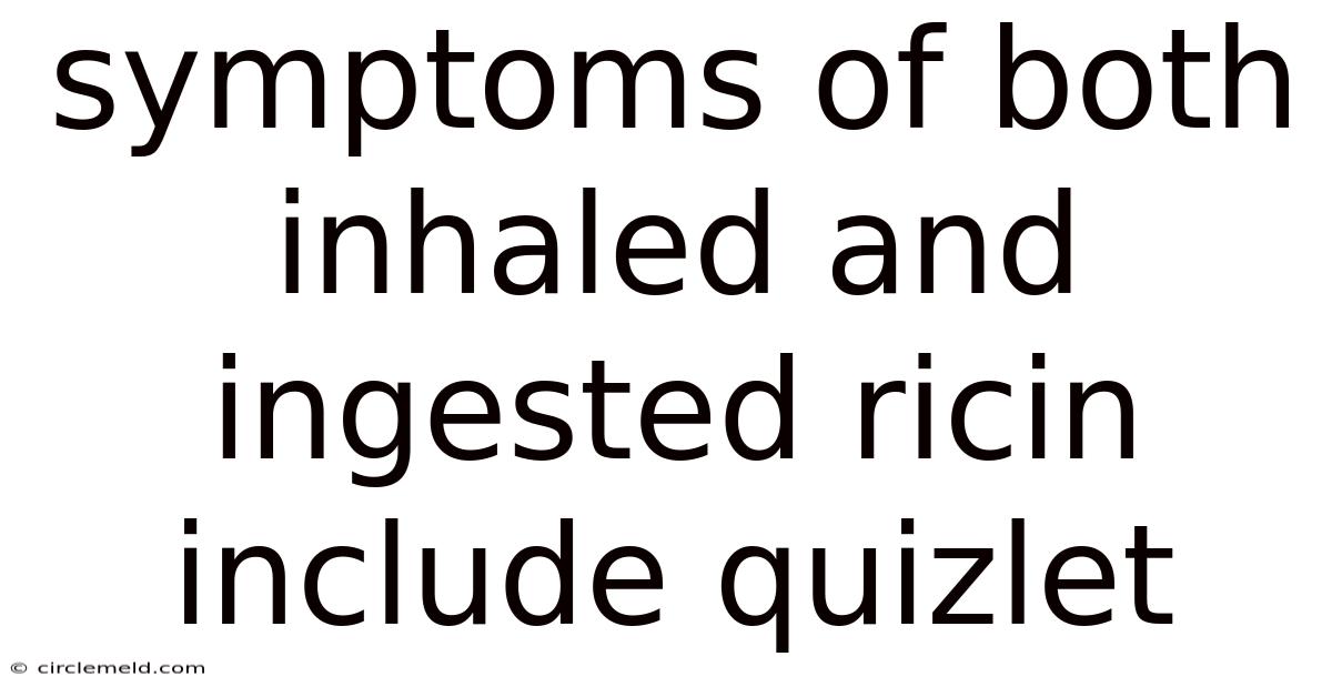 Symptoms Of Both Inhaled And Ingested Ricin Include Quizlet