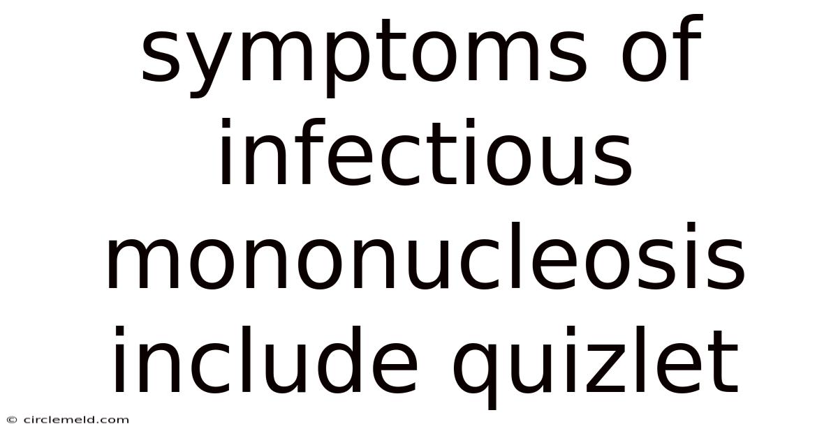 Symptoms Of Infectious Mononucleosis Include Quizlet