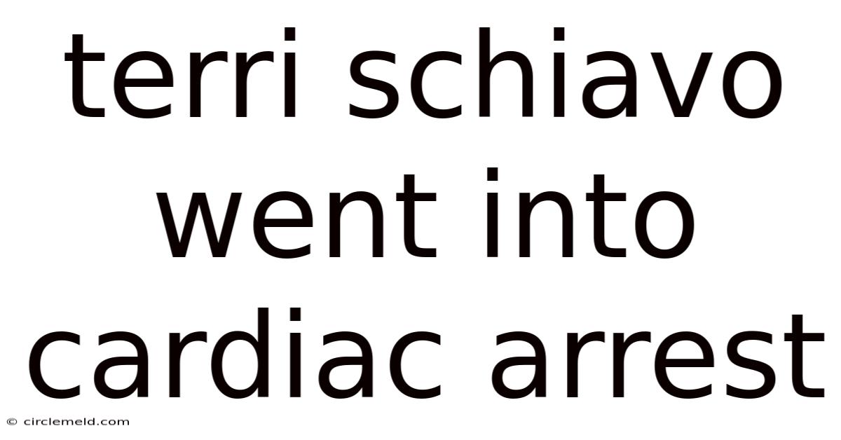 Terri Schiavo Went Into Cardiac Arrest