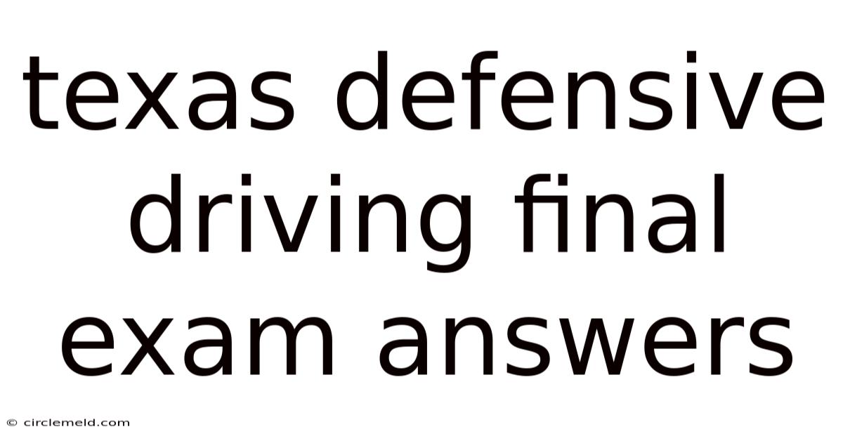 Texas Defensive Driving Final Exam Answers
