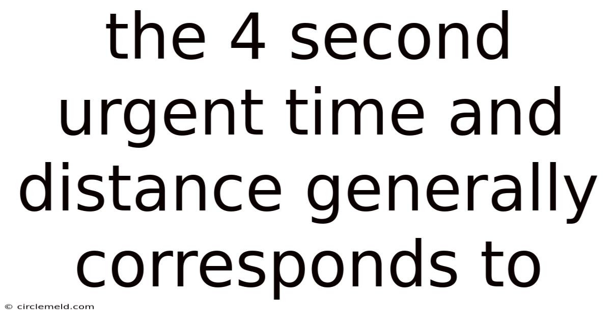 The 4 Second Urgent Time And Distance Generally Corresponds To