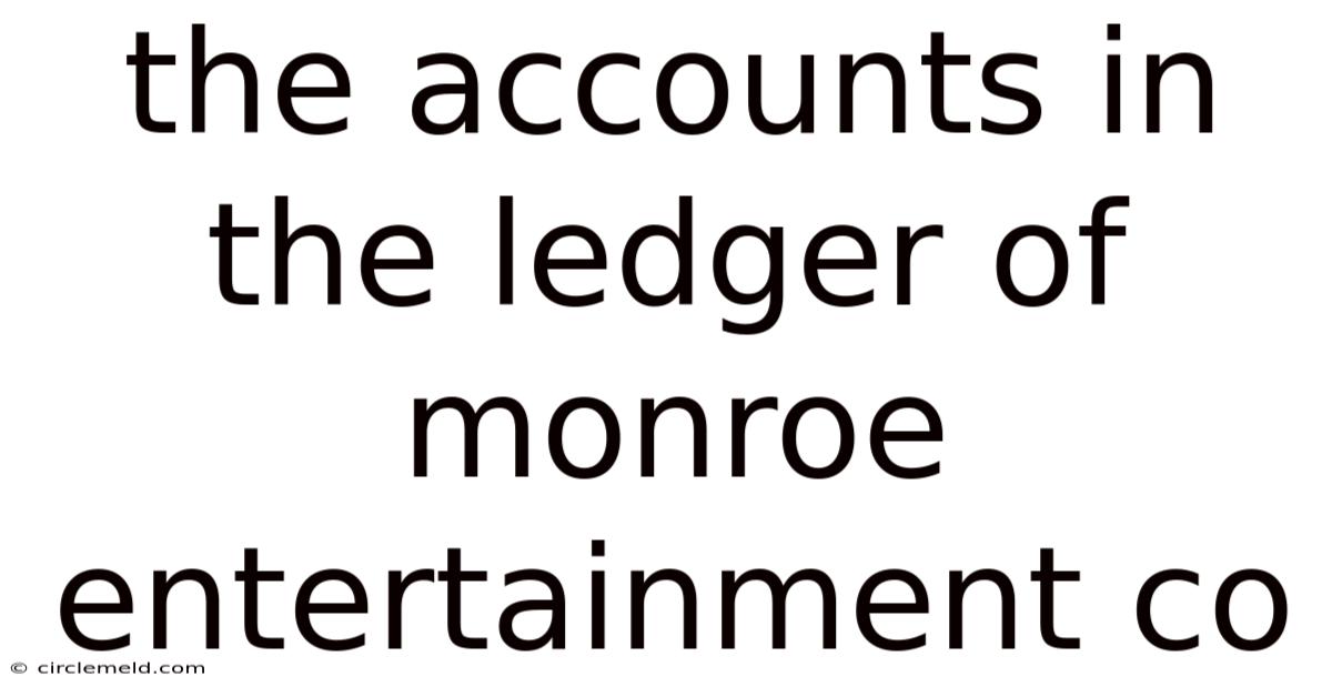 The Accounts In The Ledger Of Monroe Entertainment Co