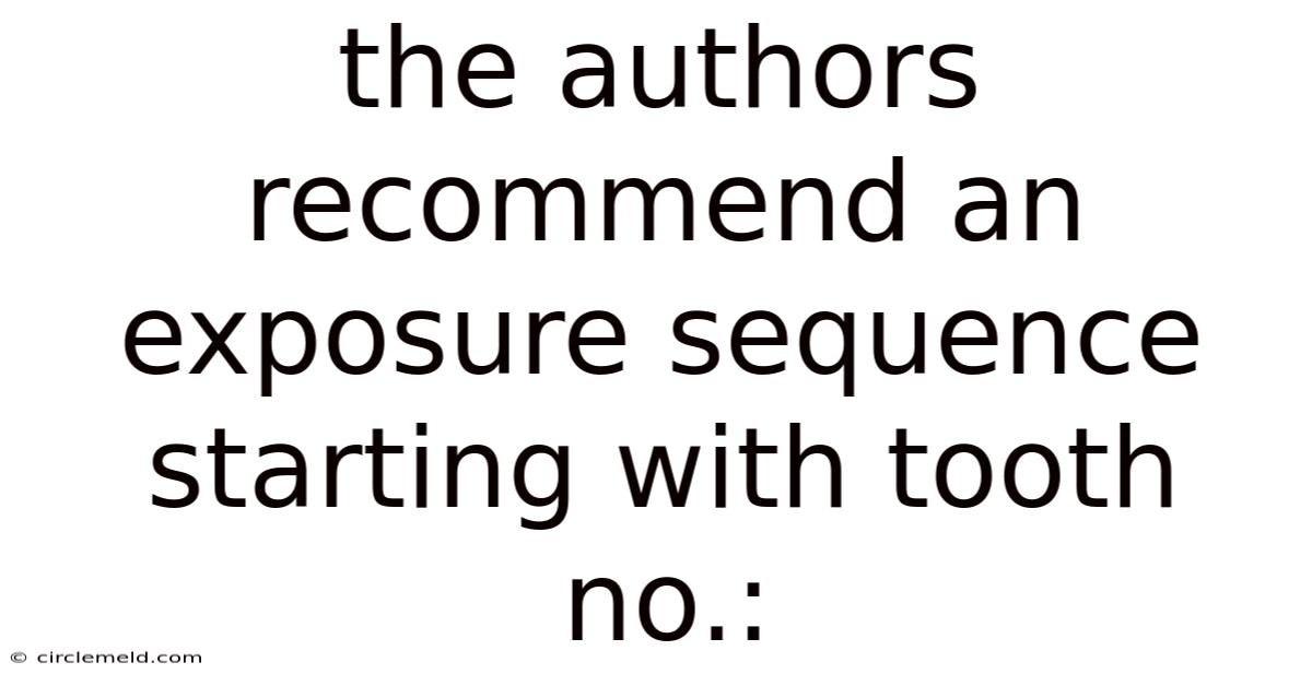 The Authors Recommend An Exposure Sequence Starting With Tooth No.: