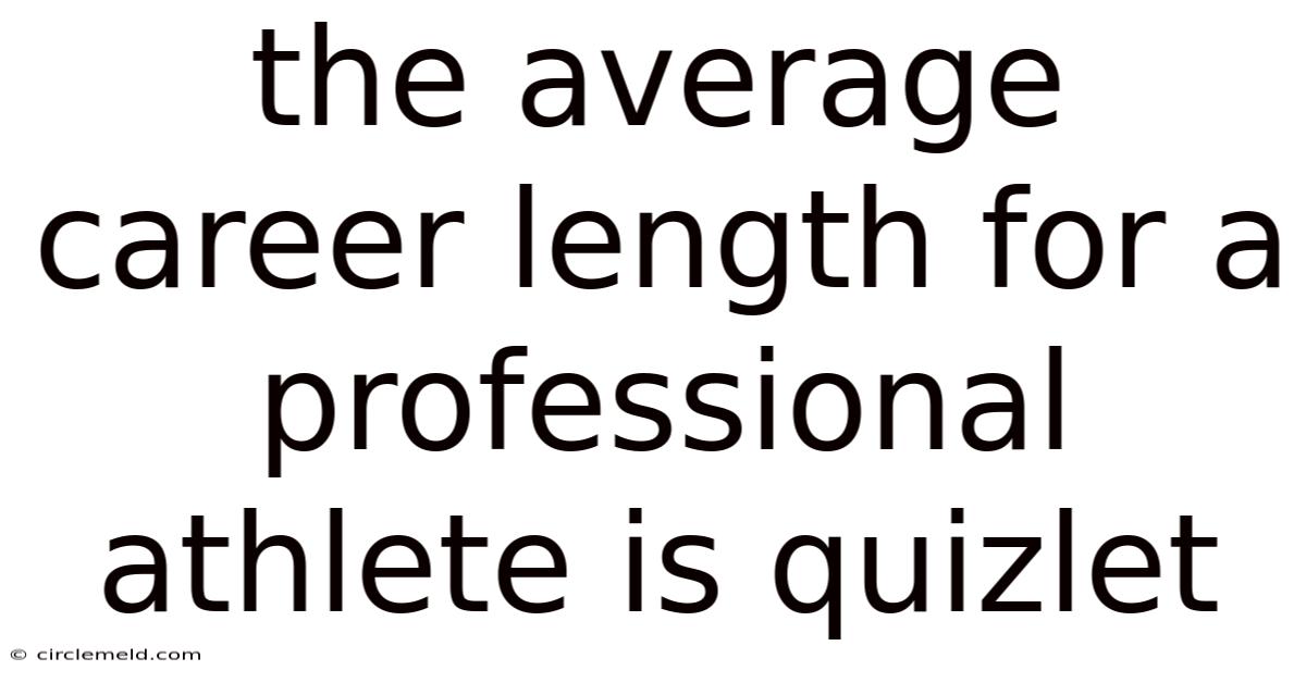 The Average Career Length For A Professional Athlete Is Quizlet