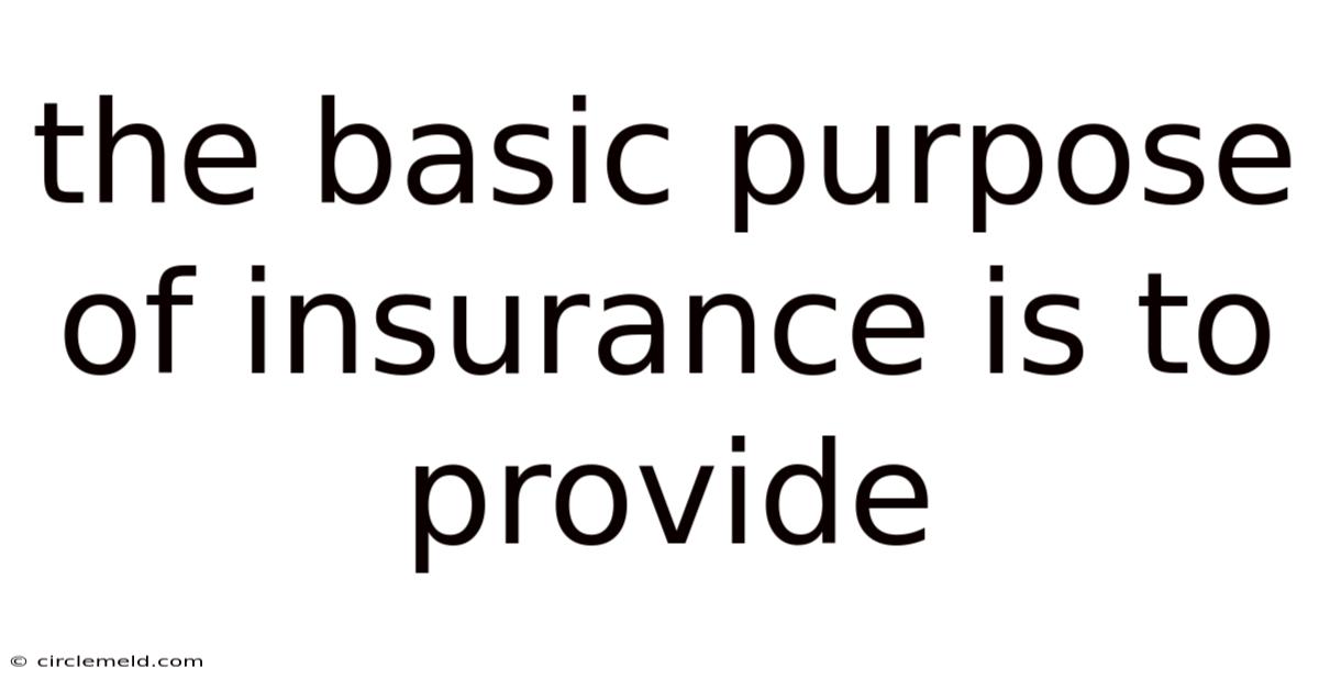The Basic Purpose Of Insurance Is To Provide