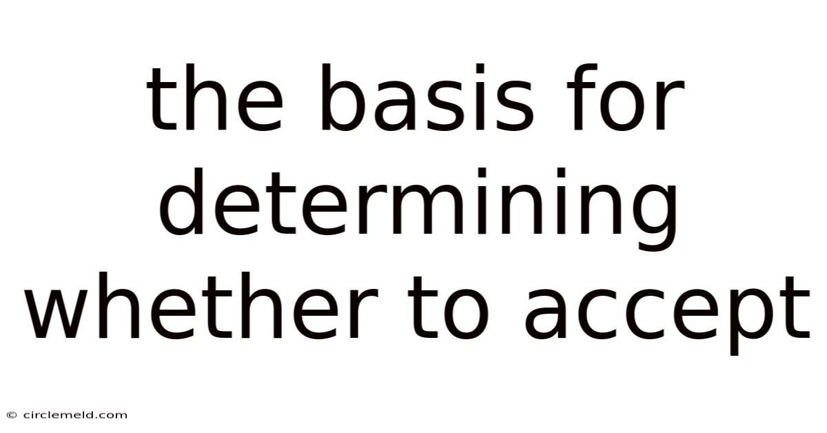 The Basis For Determining Whether To Accept