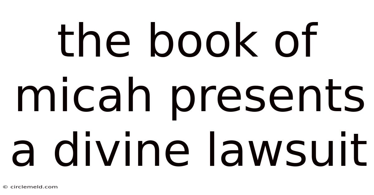 The Book Of Micah Presents A Divine Lawsuit