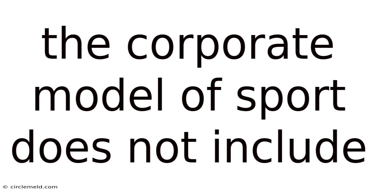 The Corporate Model Of Sport Does Not Include
