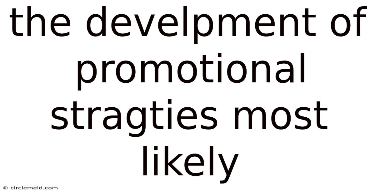 The Develpment Of Promotional Stragties Most Likely