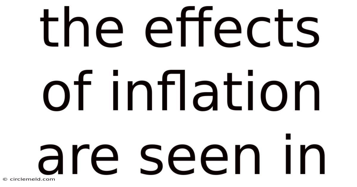 The Effects Of Inflation Are Seen In
