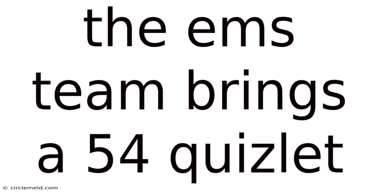 The Ems Team Brings A 54 Quizlet