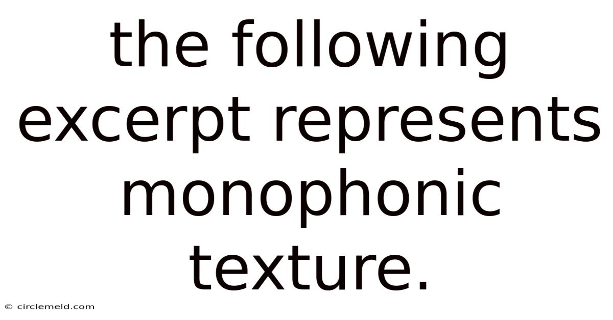 The Following Excerpt Represents Monophonic Texture.