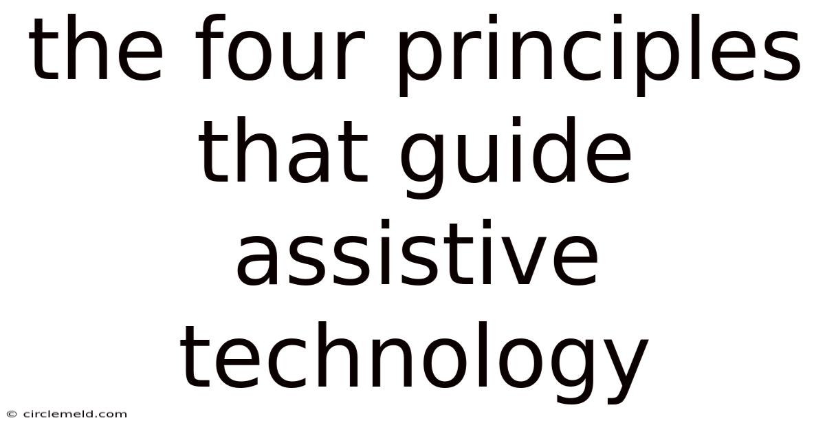 The Four Principles That Guide Assistive Technology