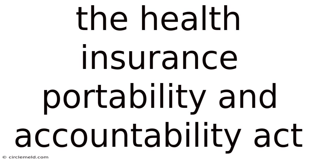 The Health Insurance Portability And Accountability Act
