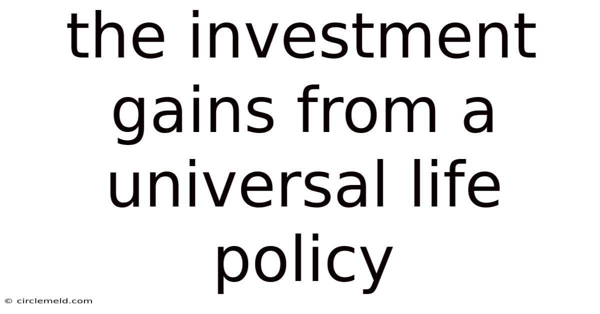 The Investment Gains From A Universal Life Policy