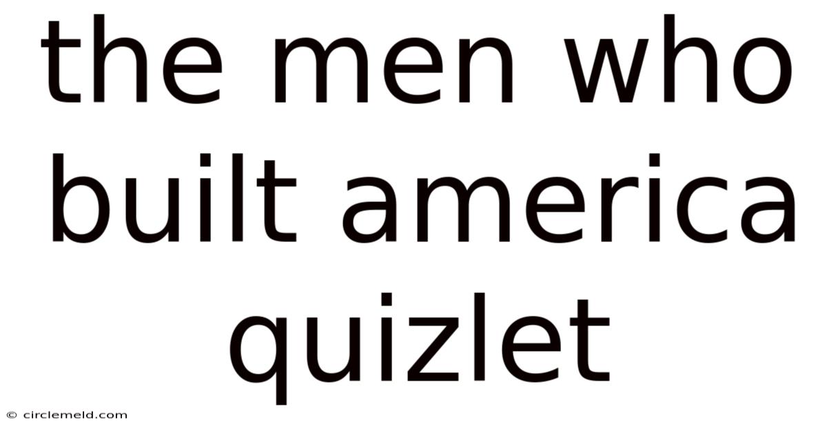 The Men Who Built America Quizlet