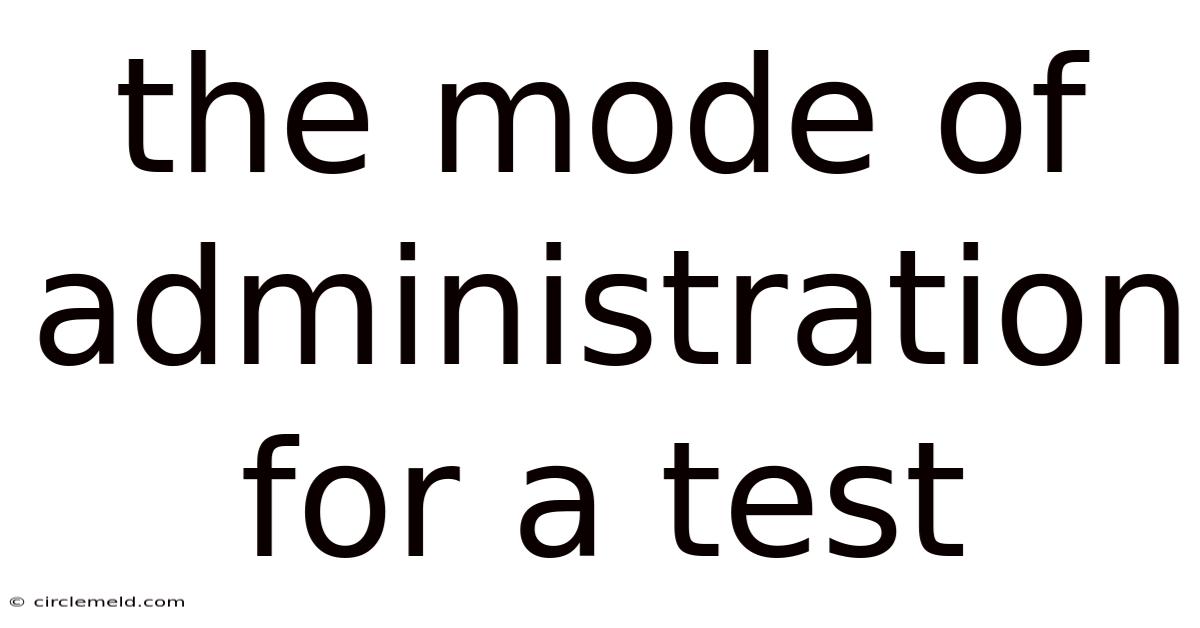 The Mode Of Administration For A Test