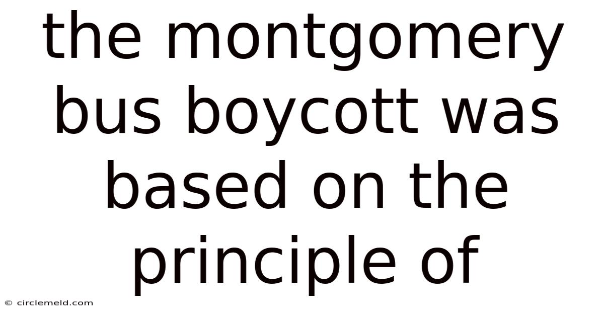 The Montgomery Bus Boycott Was Based On The Principle Of
