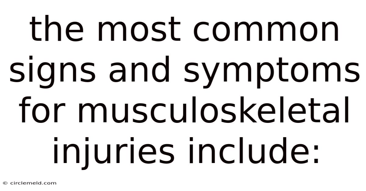 The Most Common Signs And Symptoms For Musculoskeletal Injuries Include: