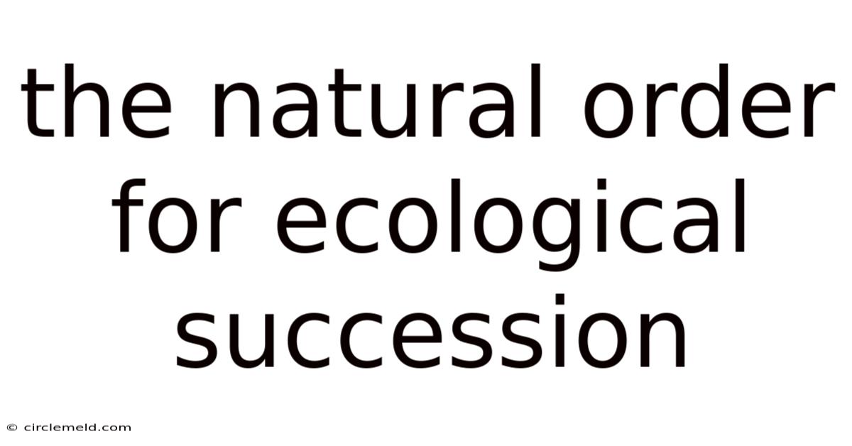 The Natural Order For Ecological Succession
