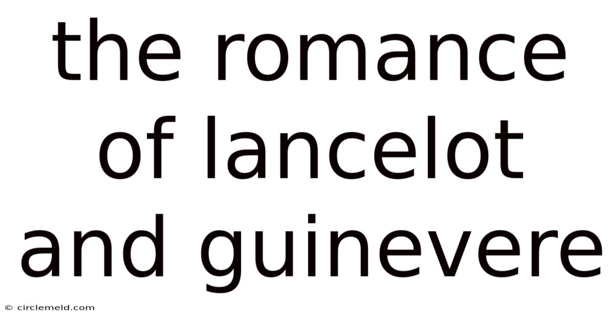 The Romance Of Lancelot And Guinevere