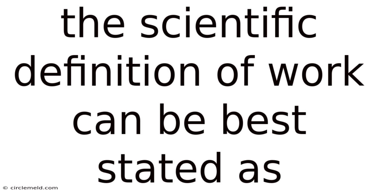 The Scientific Definition Of Work Can Be Best Stated As